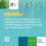 Welche Infos, Schulungen oder Fortbildungen bekommen Mitarbeitende und Ratsmitglieder in Ihrer Kommune zum Thema Kinderrechte?