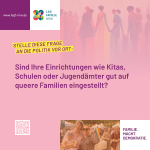 Sind Ihre Einrichtungen wie Kitas, Schulen oder Jugendämter gut auf queere Familien eingestellt?